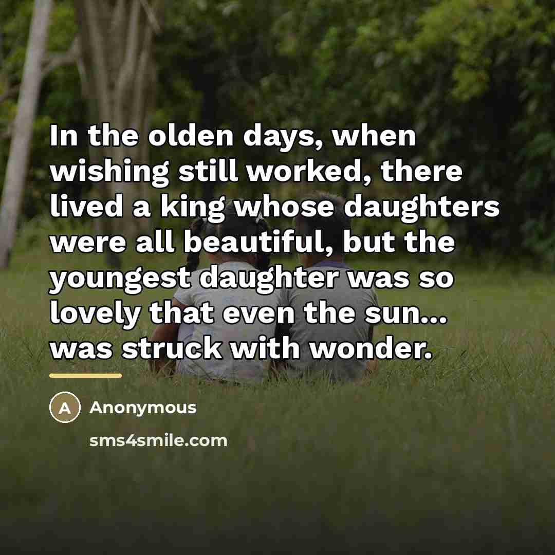 “In the olden days, when wishing still worked, there lived…” quote by Anonymous