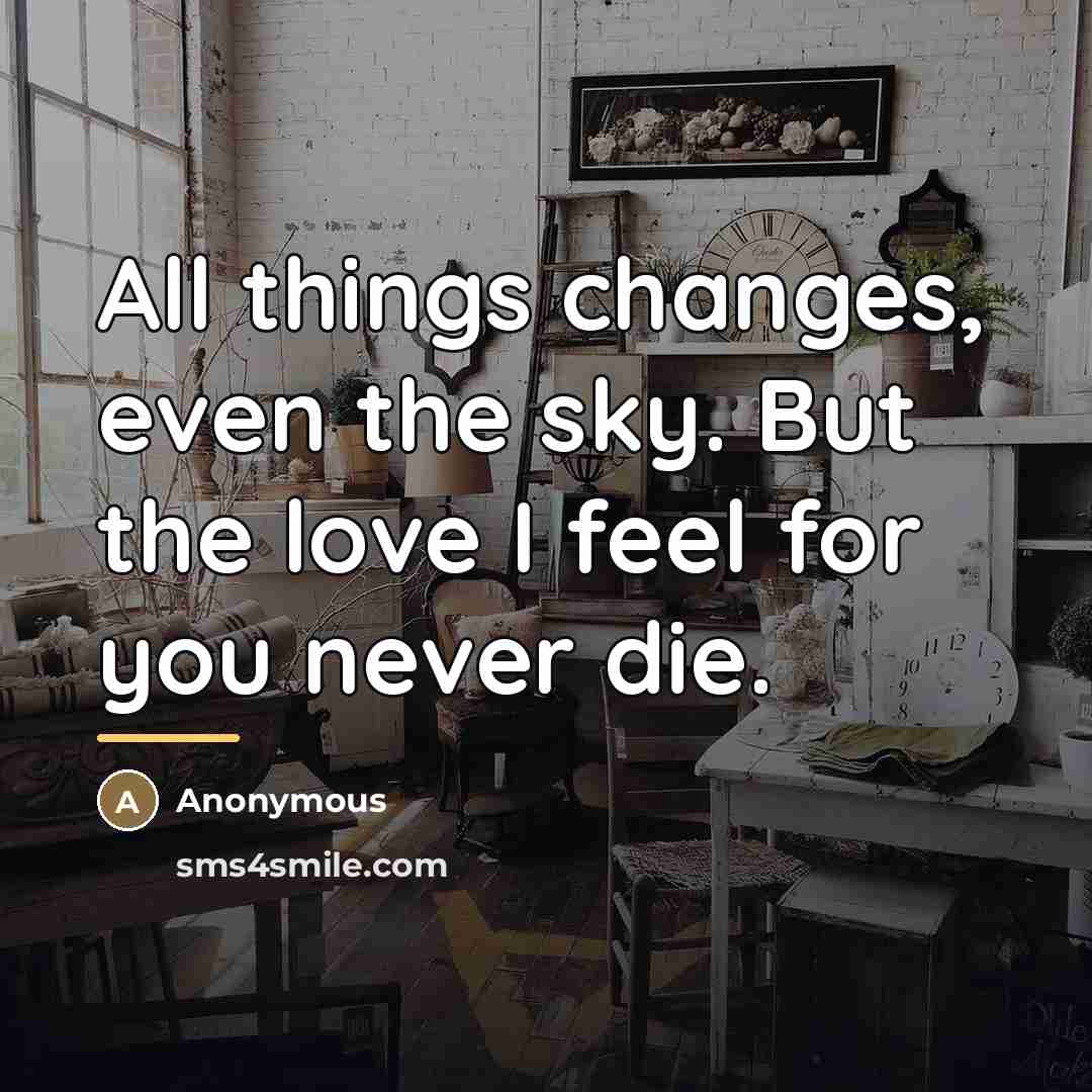 “All things changes, even the sky. But the love I…” quote by Anonymous