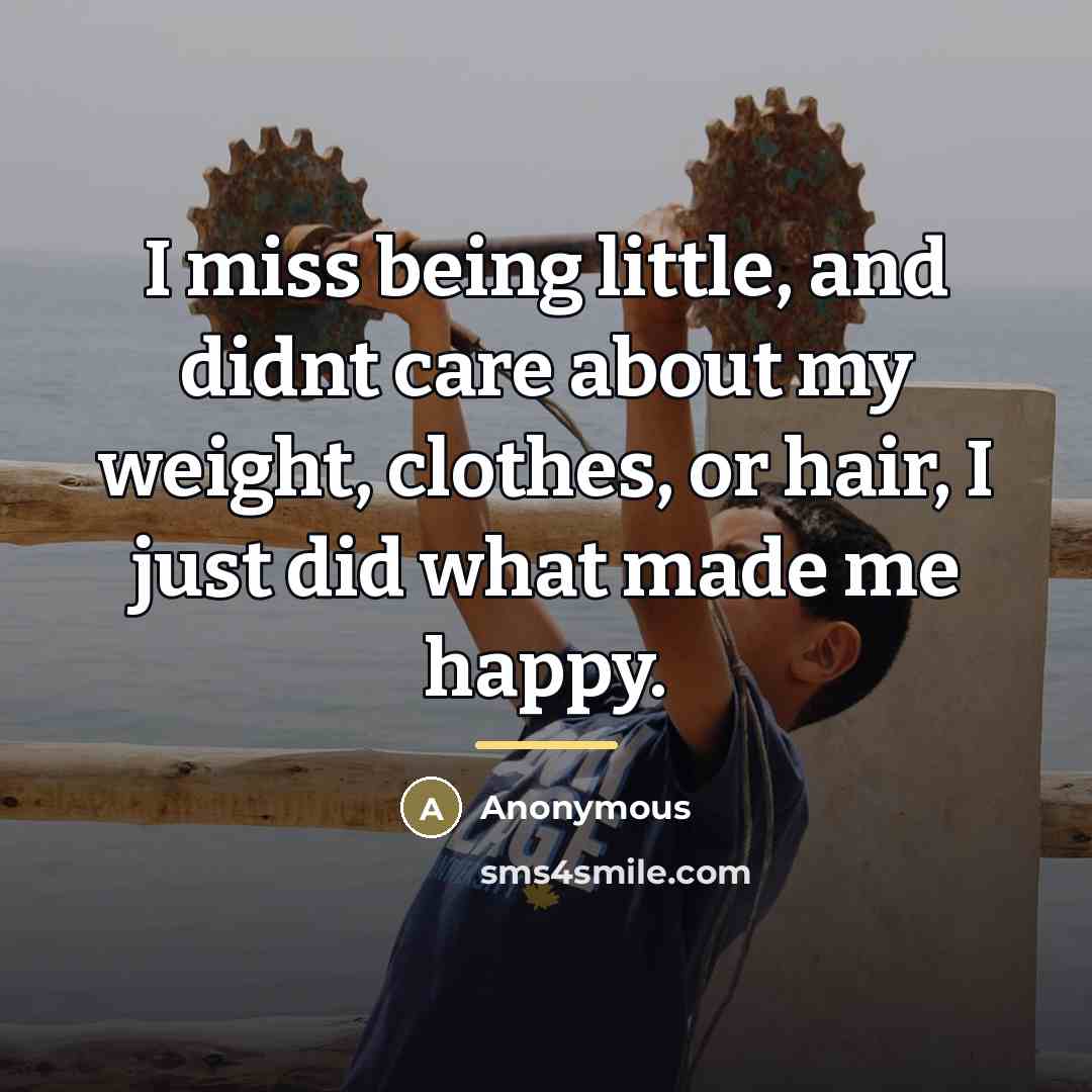 “I miss being little, and didnt care about my weight,…” quote by Anonymous