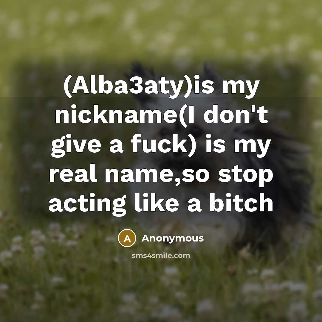 “(Alba3aty)is my nickname(I don't give a fuck) is my real…” quote by Anonymous