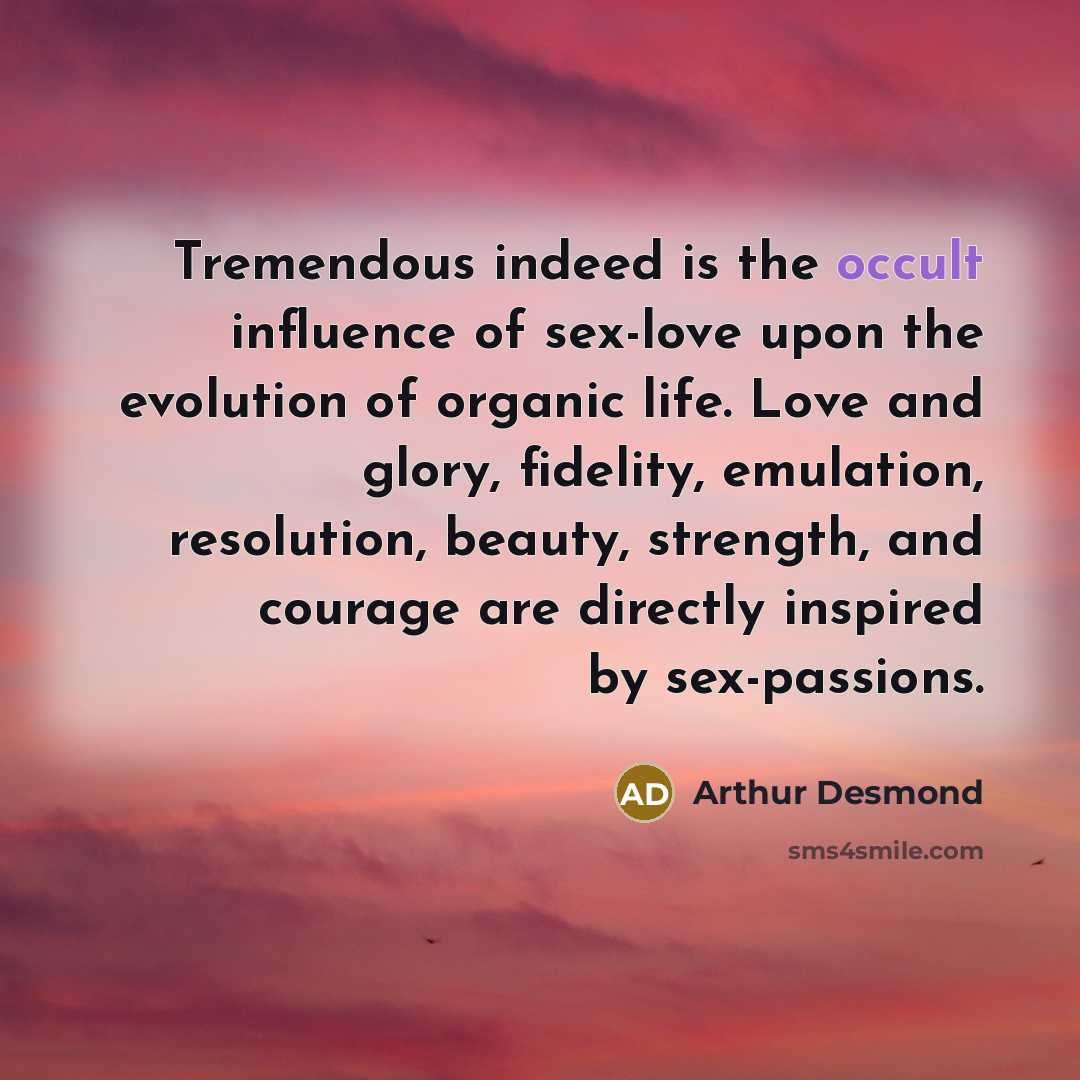 “Tremendous indeed is the occult influence of sex-love upon the…” quote by Arthur Desmond