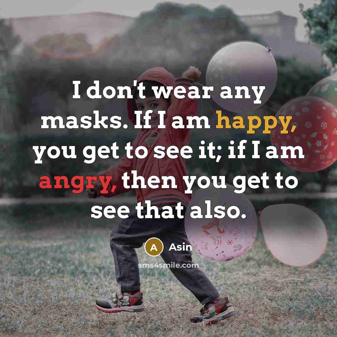 “I don't wear any masks. If I am happy, you…” quote by Asin