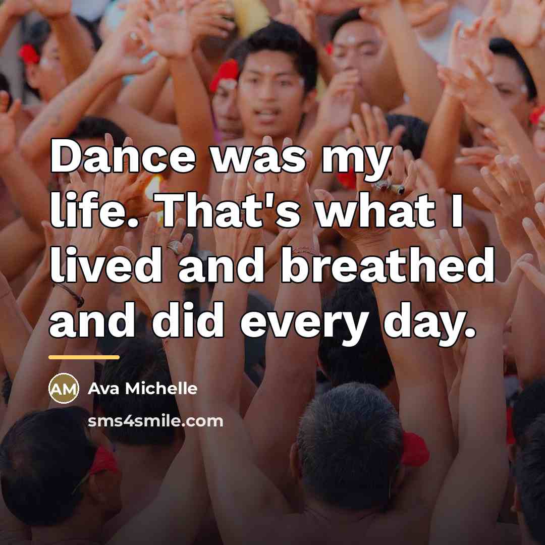 “Dance was my life. That's what I lived and breathed…” quote by Ava Michelle