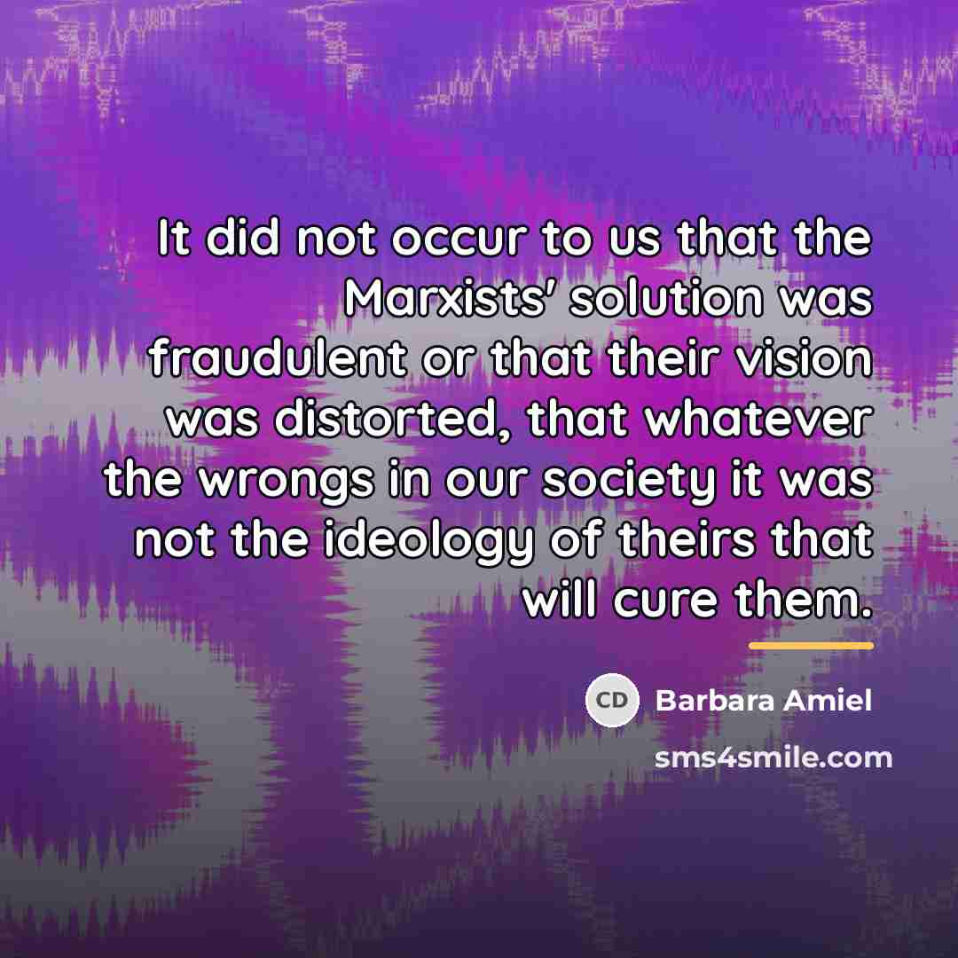 “It did not occur to us that the Marxists' solution…” quote by Barbara Amiel