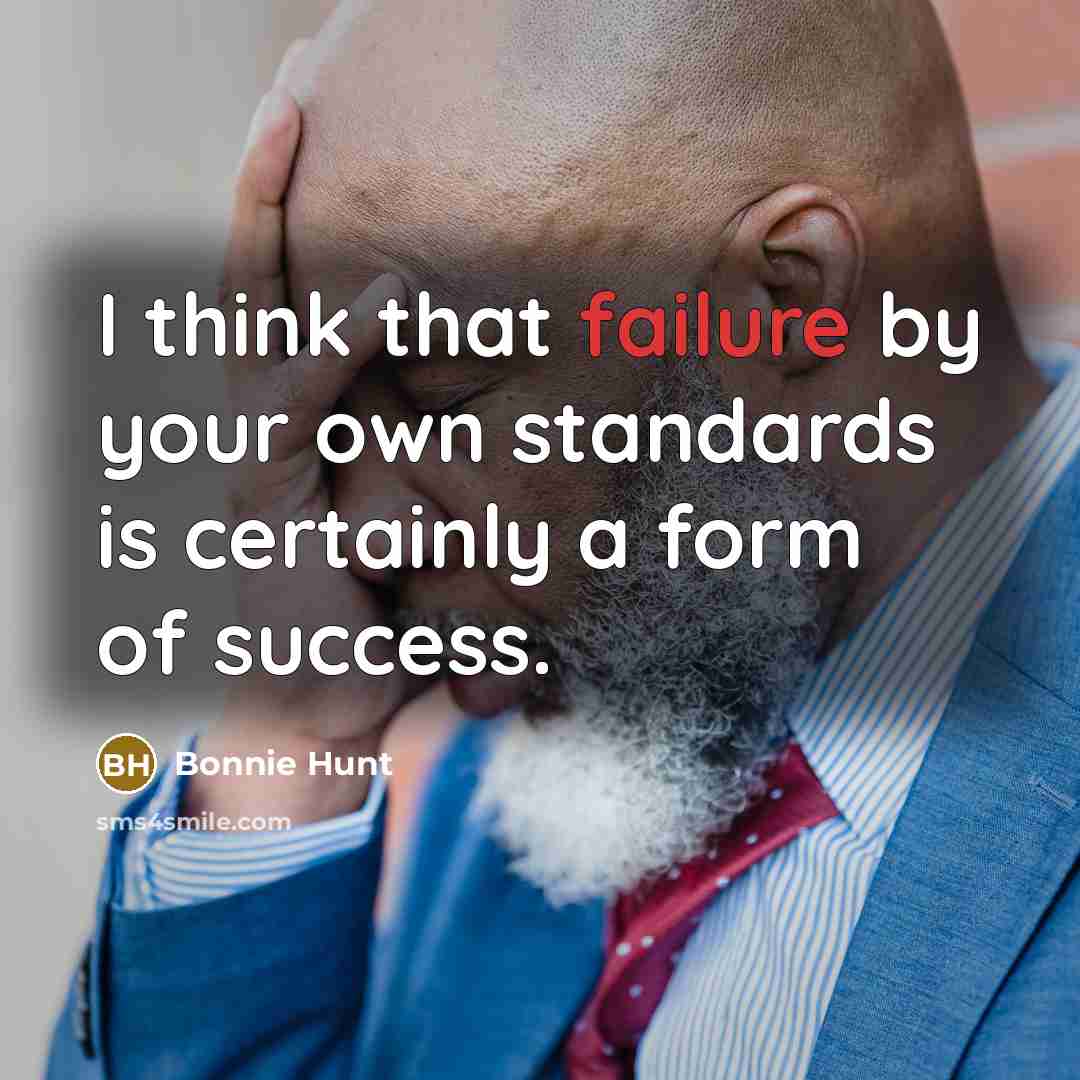 “I think that failure by your own standards is certainly…” quote by Bonnie Hunt