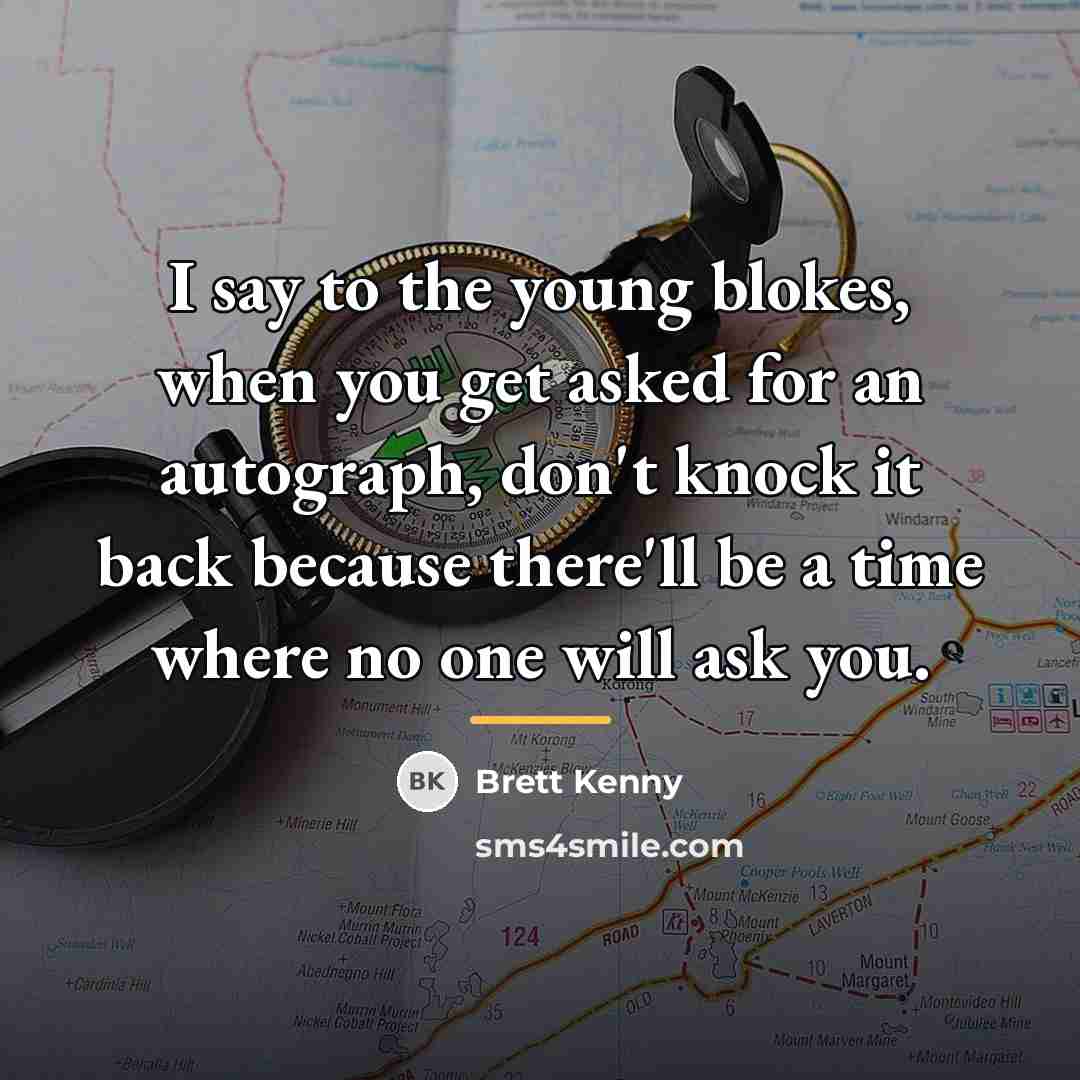 “I say to the young blokes, when you get asked…” quote by Brett Kenny