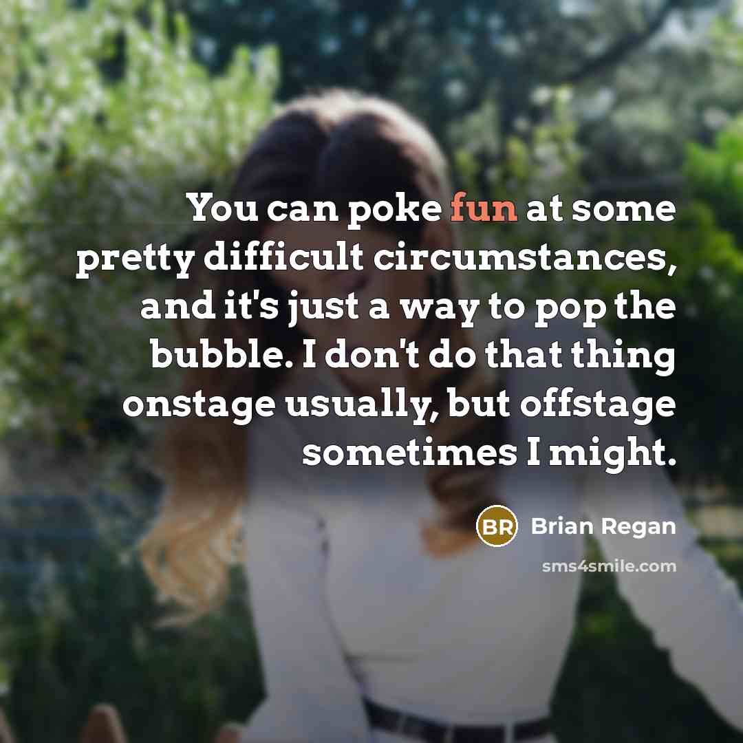 “You can poke fun at some pretty difficult circumstances, and…” quote by Brian Regan