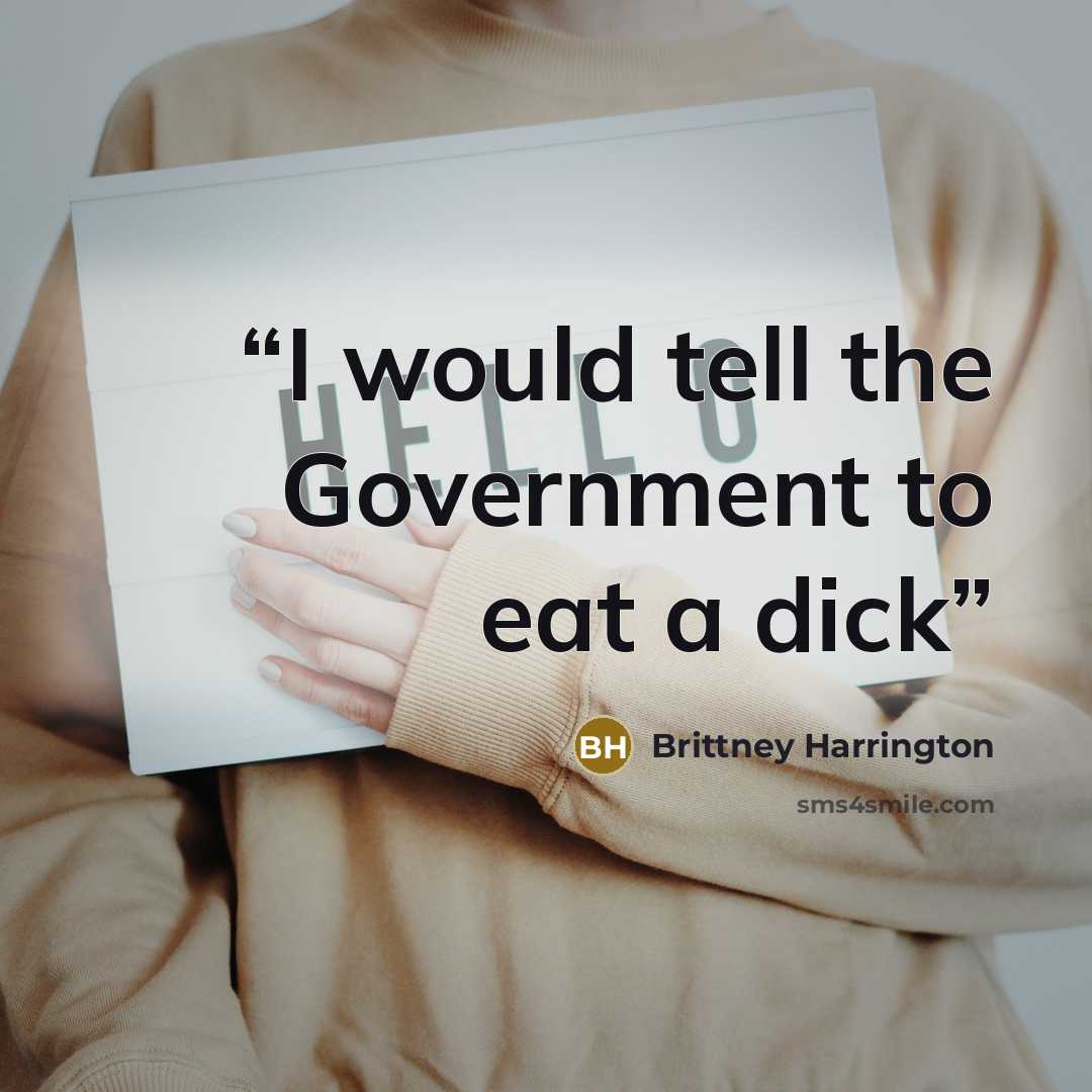 “I would tell the Government to eat a dick” quote by Brittney Harrington