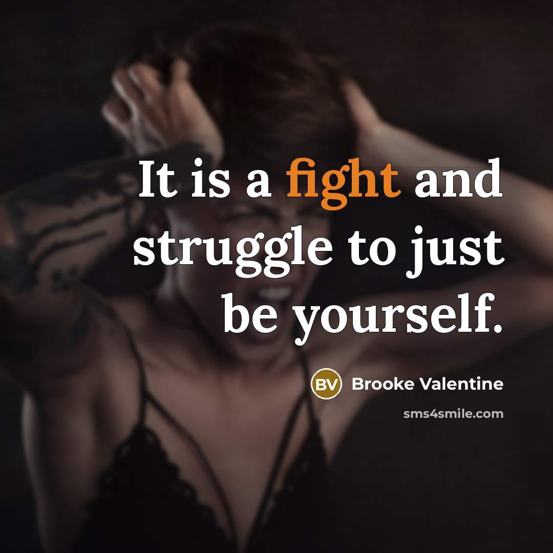“It is a fight and struggle to just be yourself.…” quote by Brooke Valentine