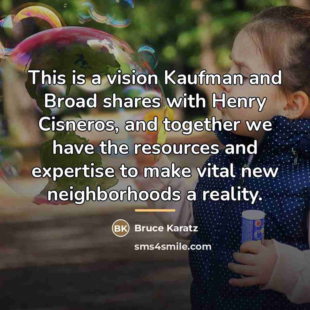 “This is a vision Kaufman and Broad shares with Henry…” quote by Bruce Karatz