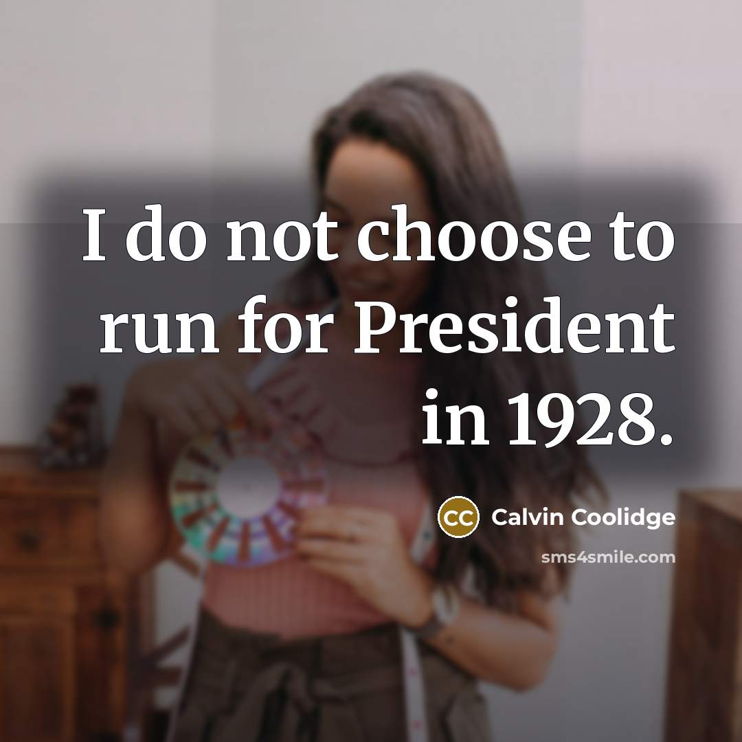 “I do not choose to run for President in 1928.” quote by Calvin Coolidge