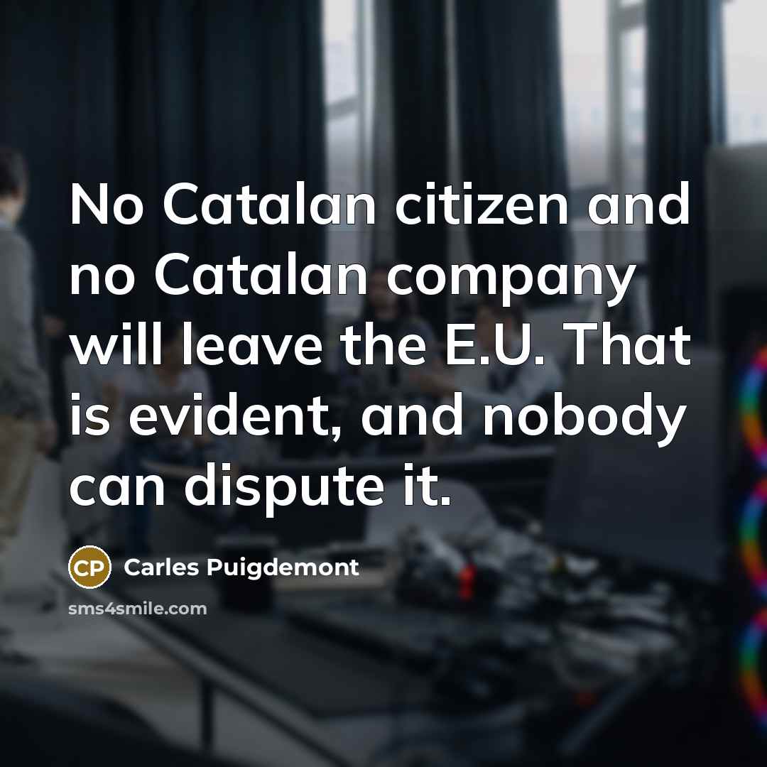 “No Catalan citizen and no Catalan company will leave the…” quote by Carles Puigdemont