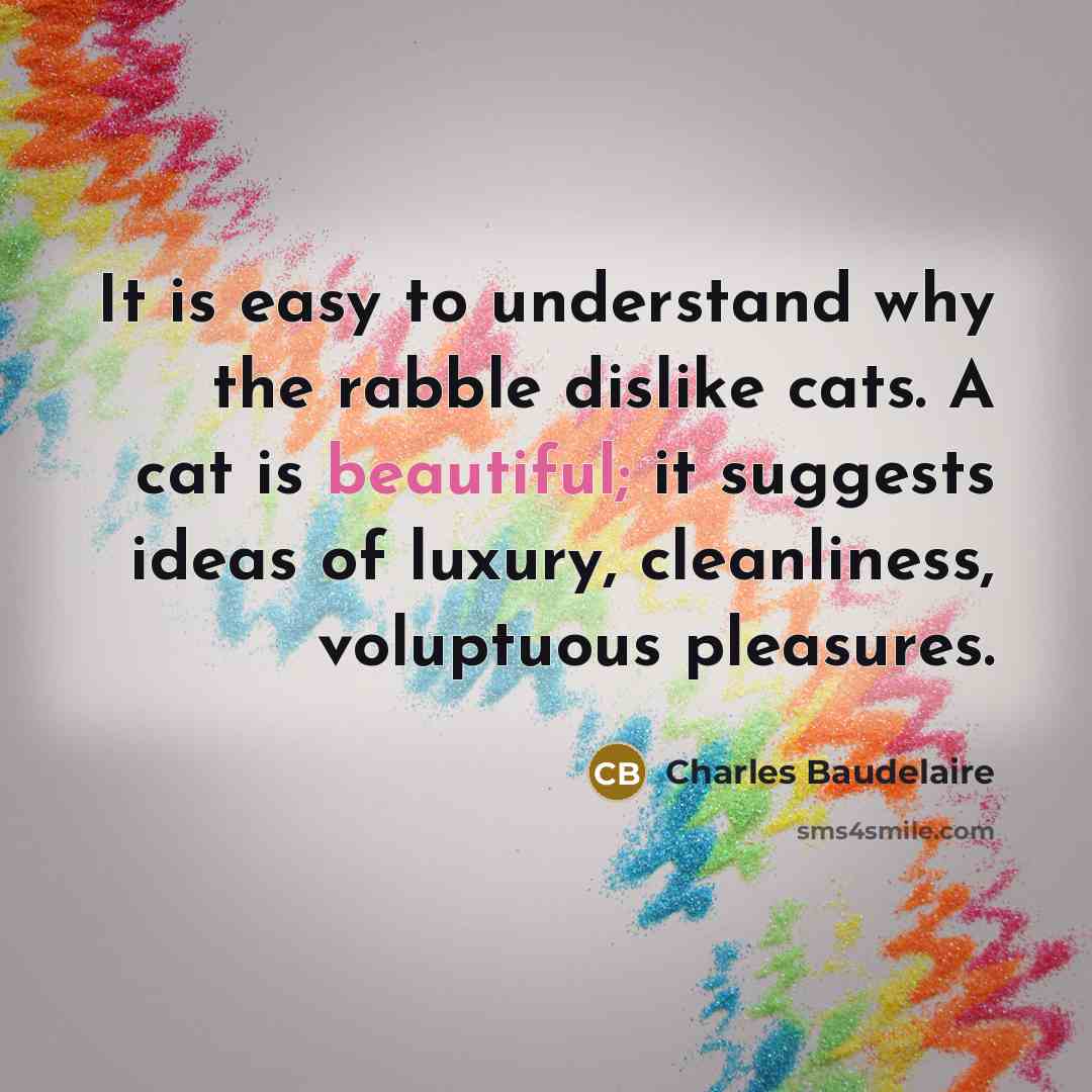 “It is easy to understand why the rabble dislike cats.…” quote by Charles Baudelaire