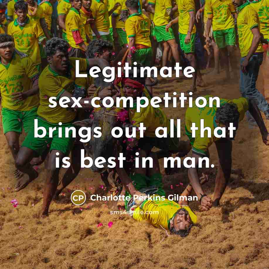 “Legitimate sex-competition brings out all that is best in man.…” quote by Charlotte Perkins Gilman