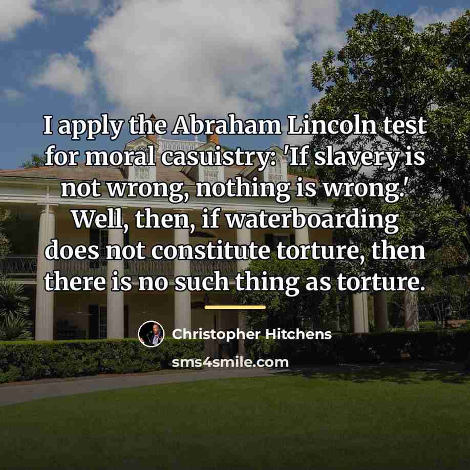 “I apply the Abraham Lincoln test for moral casuistry: 'If…” quote by Christopher Hitchens