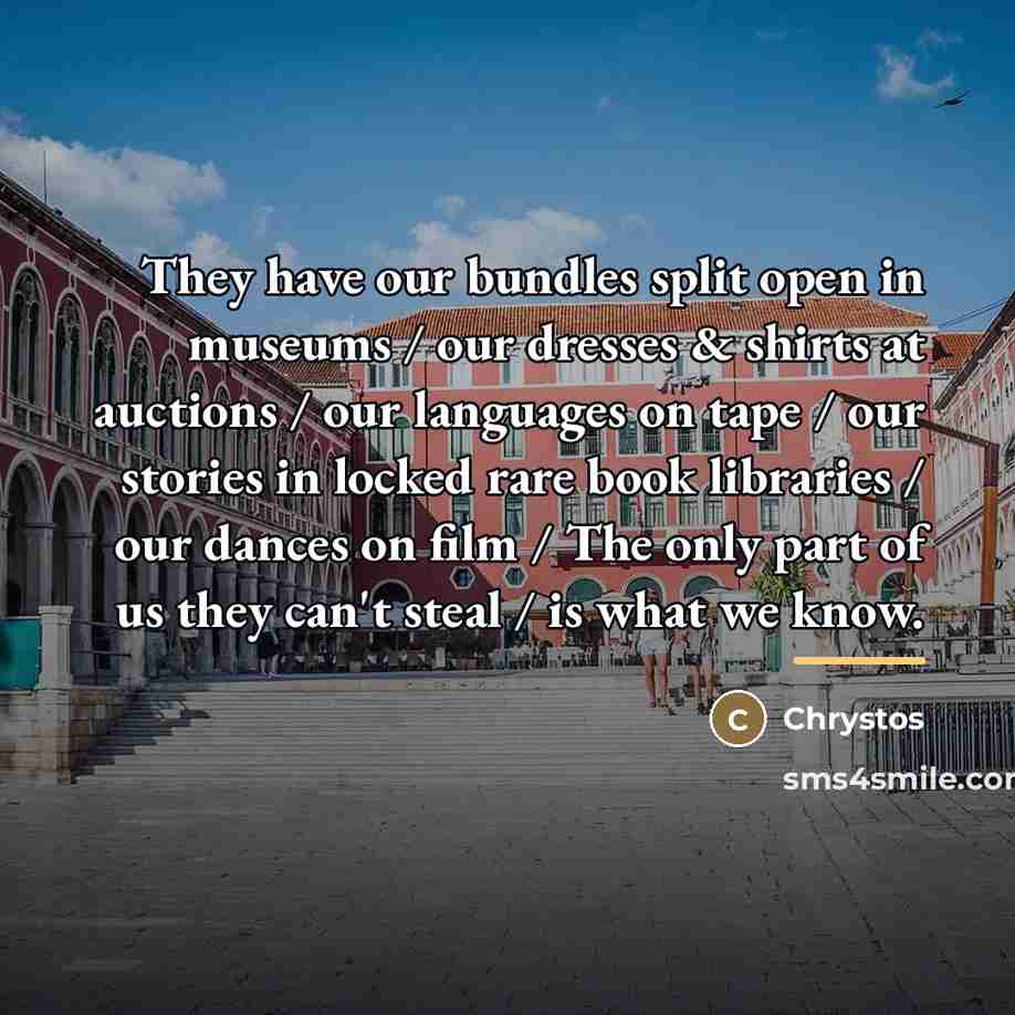 “They have our bundles split open in museums / our…” quote by Chrystos