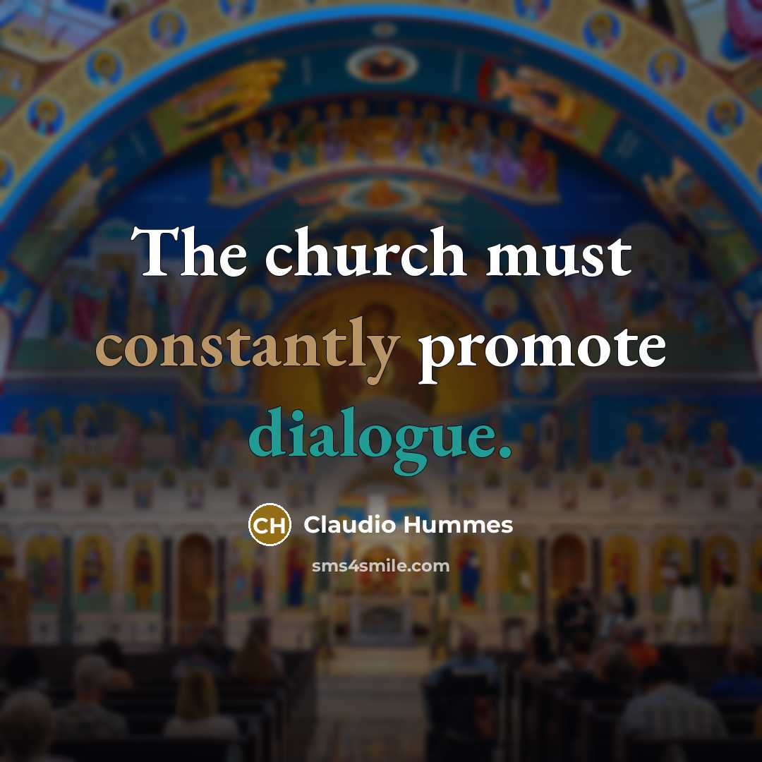 “The church must constantly promote dialogue.…” quote by Claudio Hummes