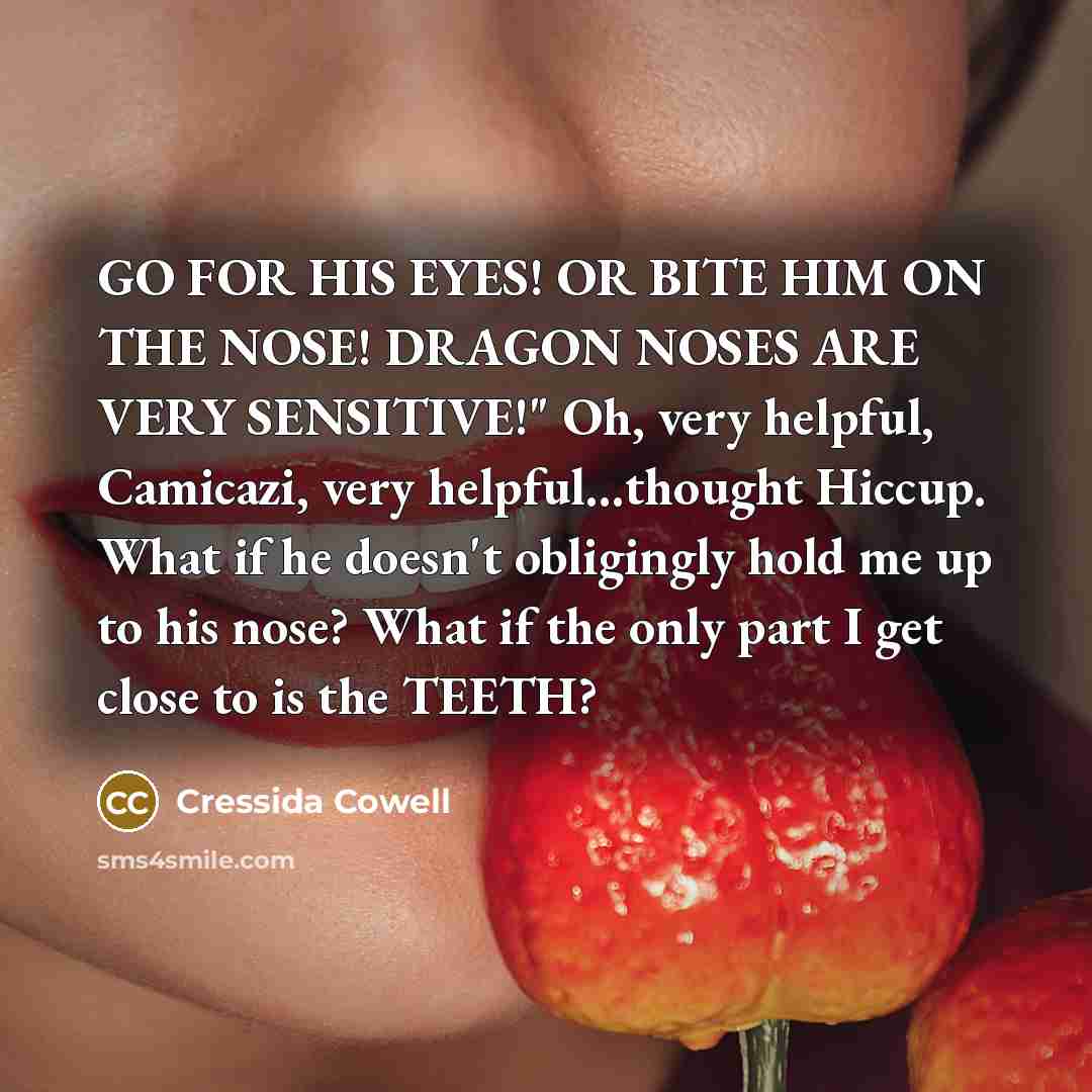 “GO FOR HIS EYES! OR BITE HIM ON THE NOSE!…” quote by Cressida Cowell