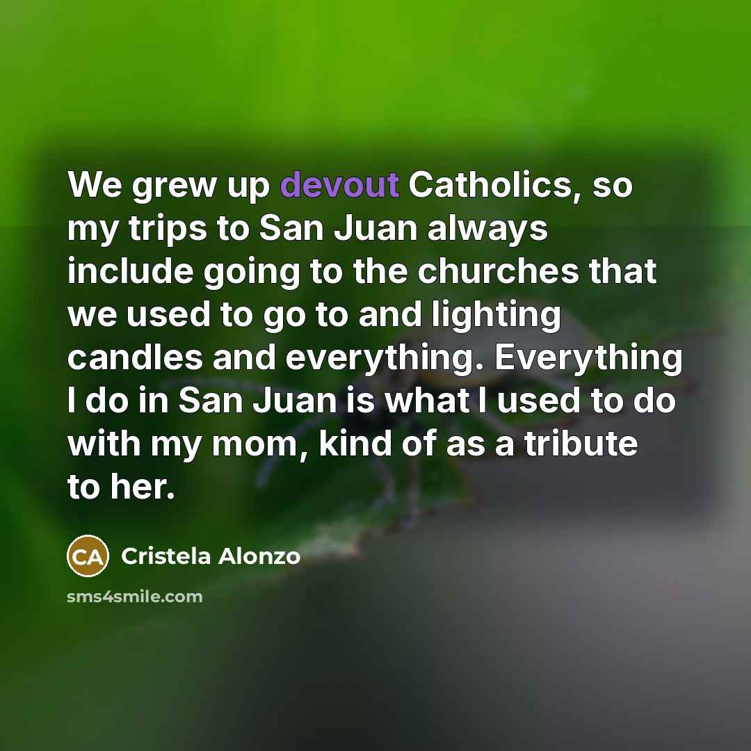 “We grew up devout Catholics, so my trips to San…” quote by Cristela Alonzo