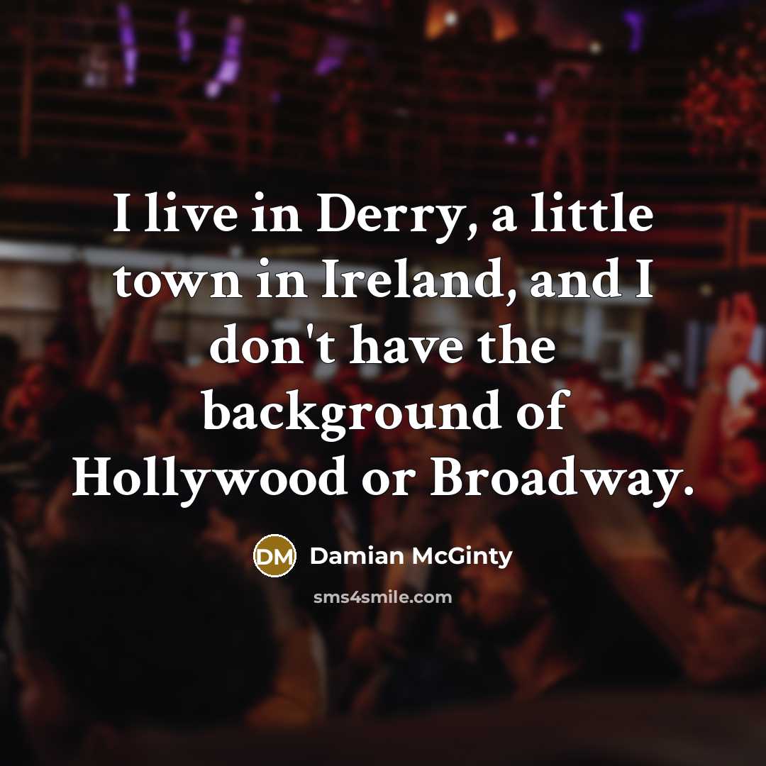 “I live in Derry, a little town in Ireland, and…” quote by Damian McGinty