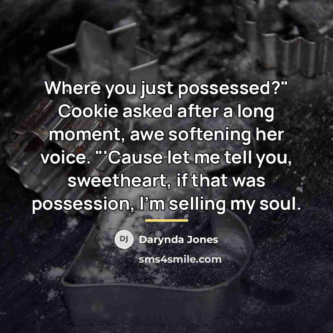 “Where you just possessed?" Cookie asked after a long moment,…” quote by Darynda Jones