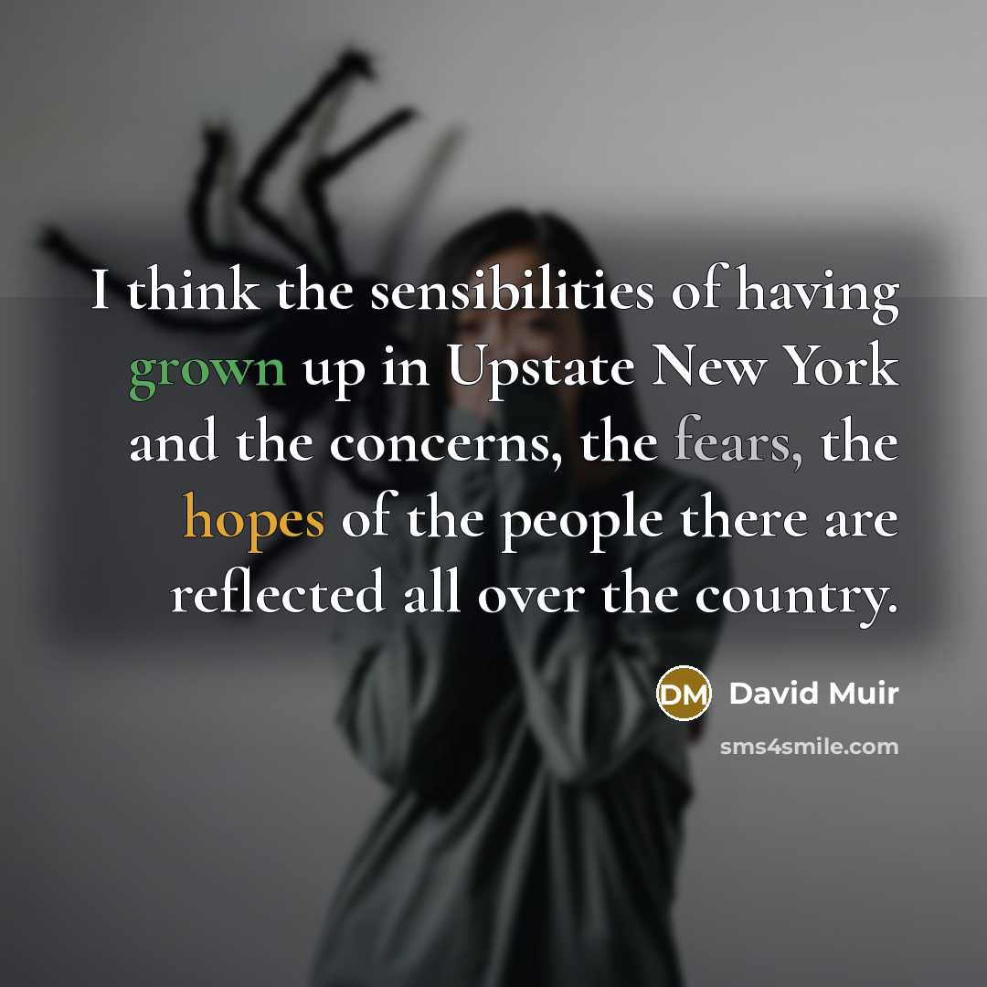 “I think the sensibilities of having grown up in Upstate…” quote by David Muir