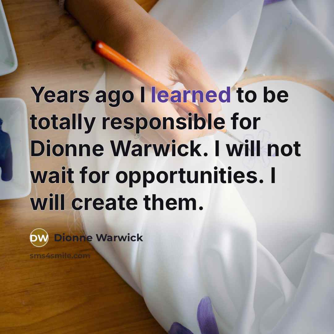 “Years ago I learned to be totally responsible for Dionne…” quote by Dionne Warwick