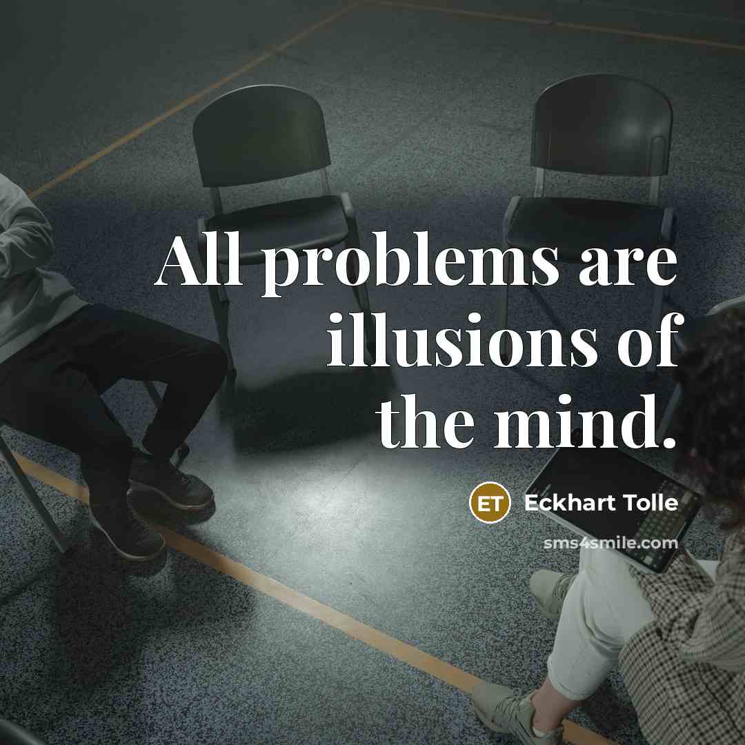 “All problems are illusions of the mind.…” quote by Eckhart Tolle
