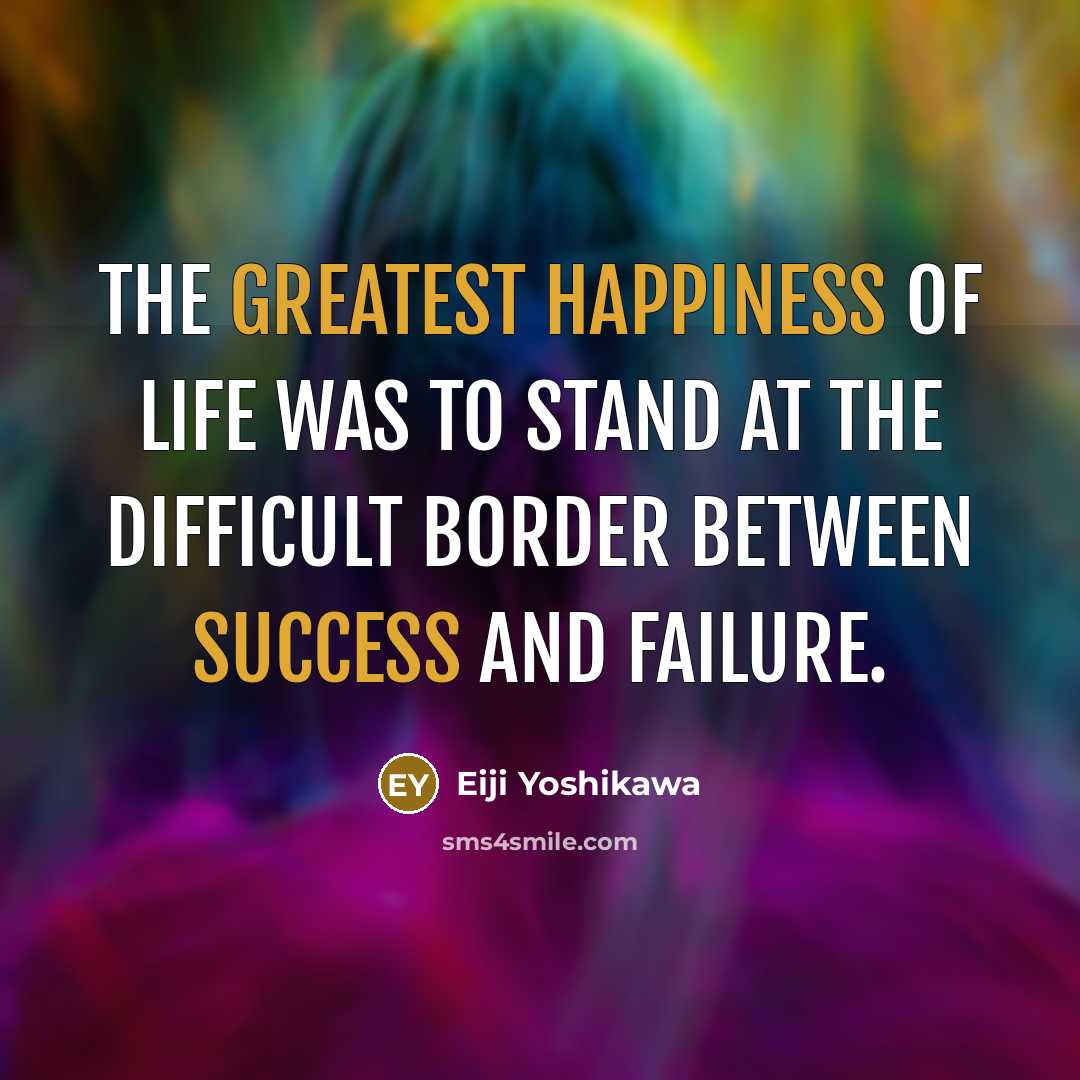 “The greatest happiness of life was to stand at the…” quote by Eiji Yoshikawa