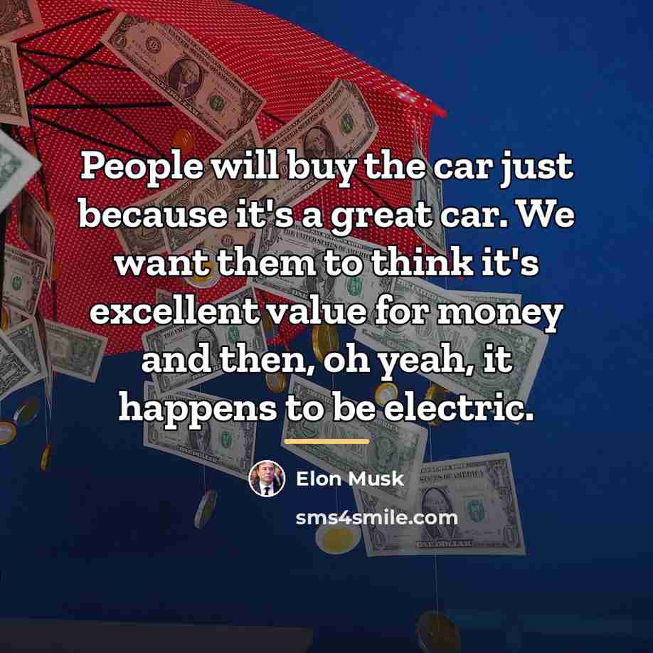 “People will buy the car just because it's a great…” quote by Elon Musk