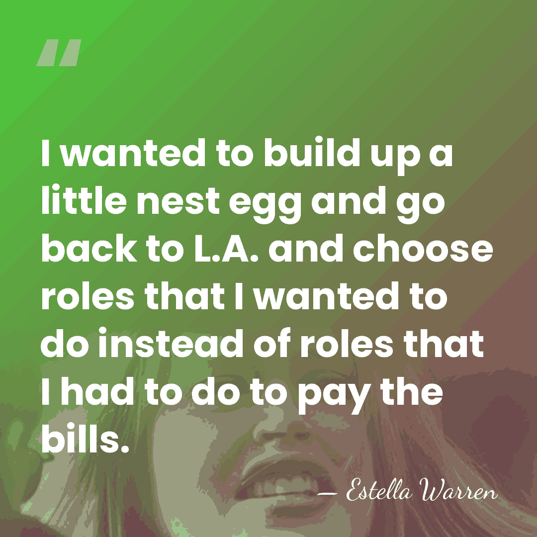 I wanted to build up a little nest egg and go back&hellip; - Estella Warren
