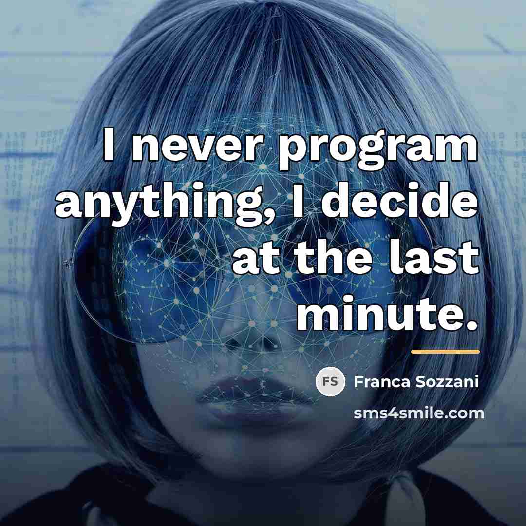 “I never program anything, I decide at the last minute.…” quote by Franca Sozzani