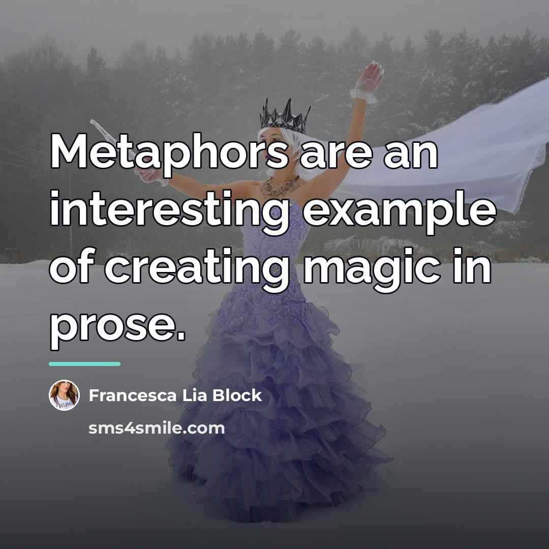 “Metaphors are an interesting example of creating magic in prose.…” quote by Francesca Lia Block