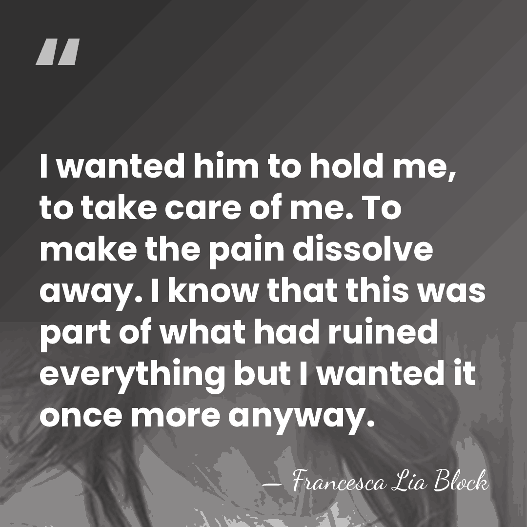 I wanted him to hold me, to take care of me. To&hellip; - Francesca Lia Block