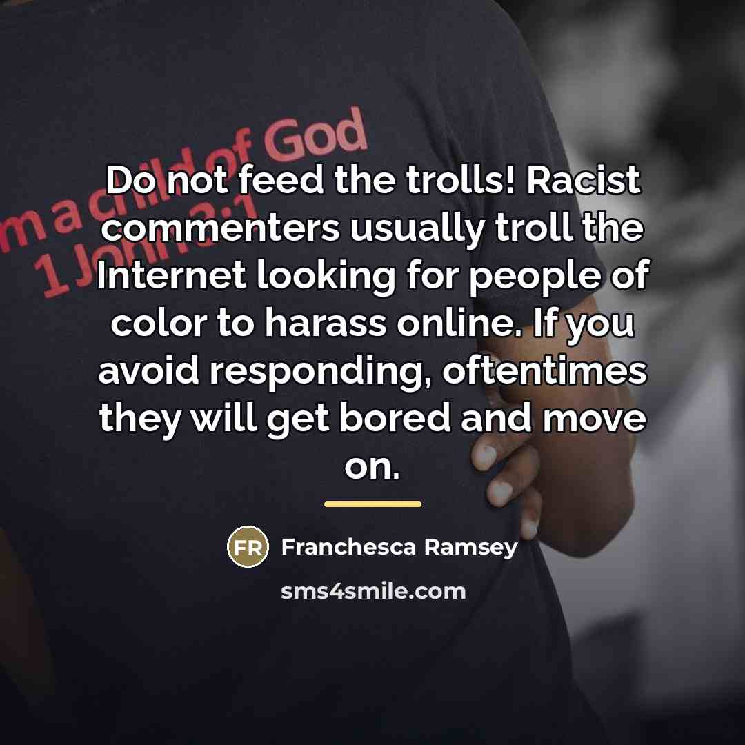 “Do not feed the trolls! Racist commenters usually troll the…” quote by Franchesca Ramsey