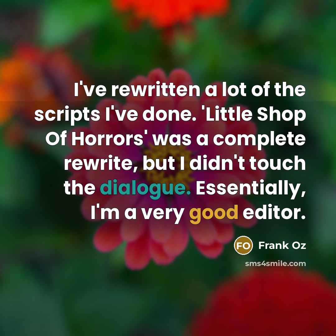 “I've rewritten a lot of the scripts I've done. 'Little…” quote by Frank Oz