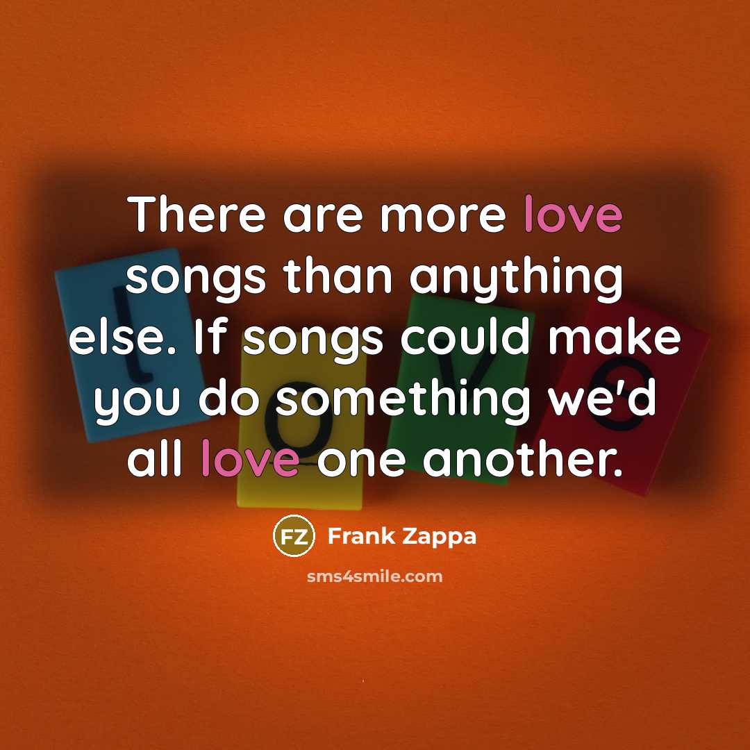 “There are more love songs than anything else. If songs…” quote by Frank Zappa