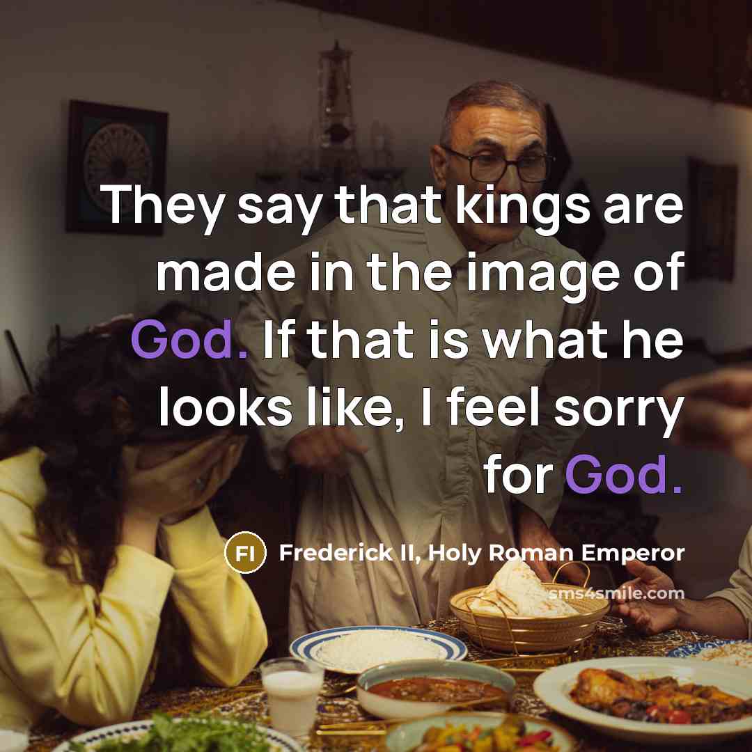 “They say that kings are made in the image of…” quote by Frederick II, Holy Roman Emperor