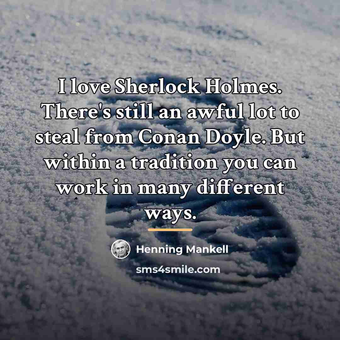 “I love Sherlock Holmes. There's still an awful lot to…” quote by Henning Mankell