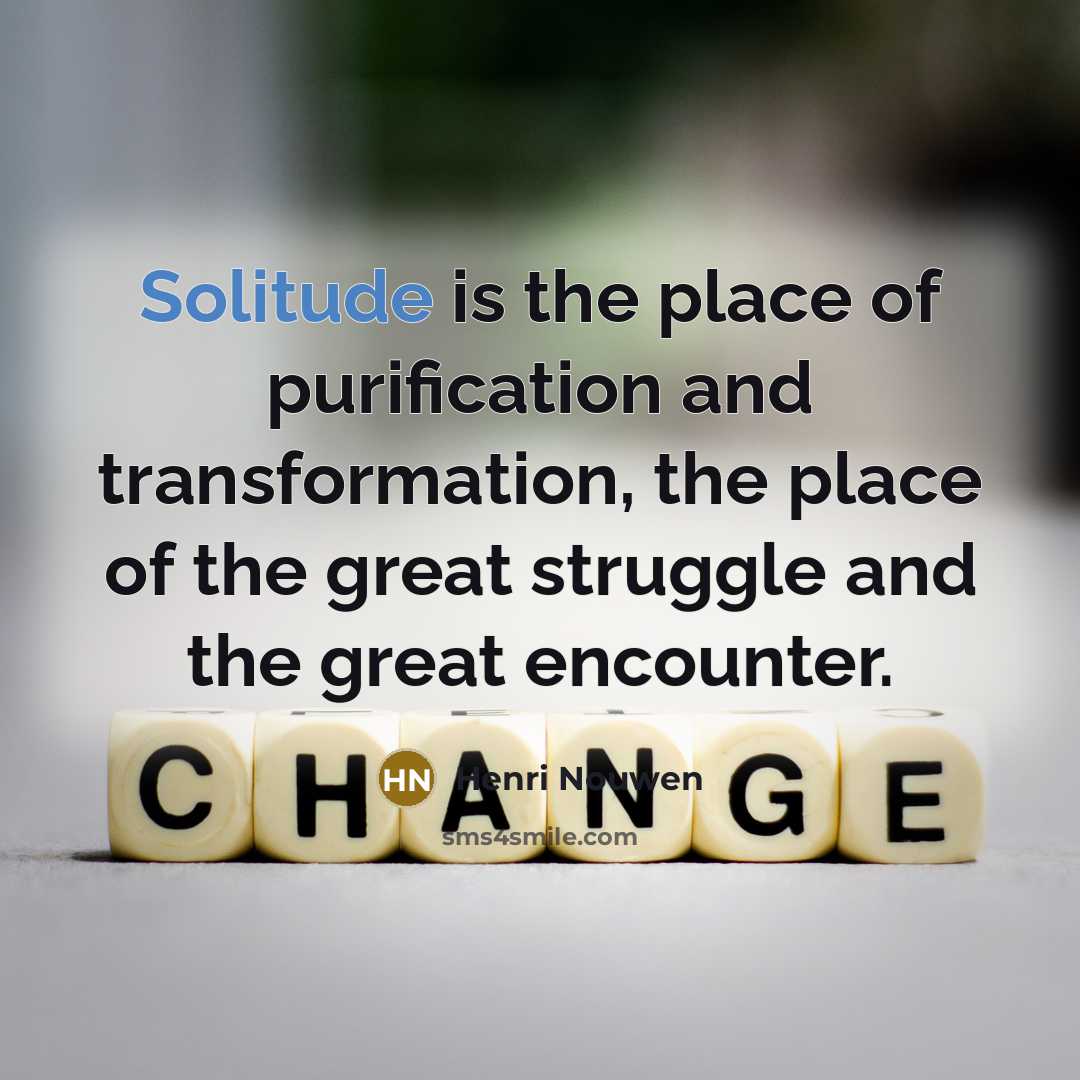 “Solitude is the place of purification and transformation, the place…” quote by Henri Nouwen
