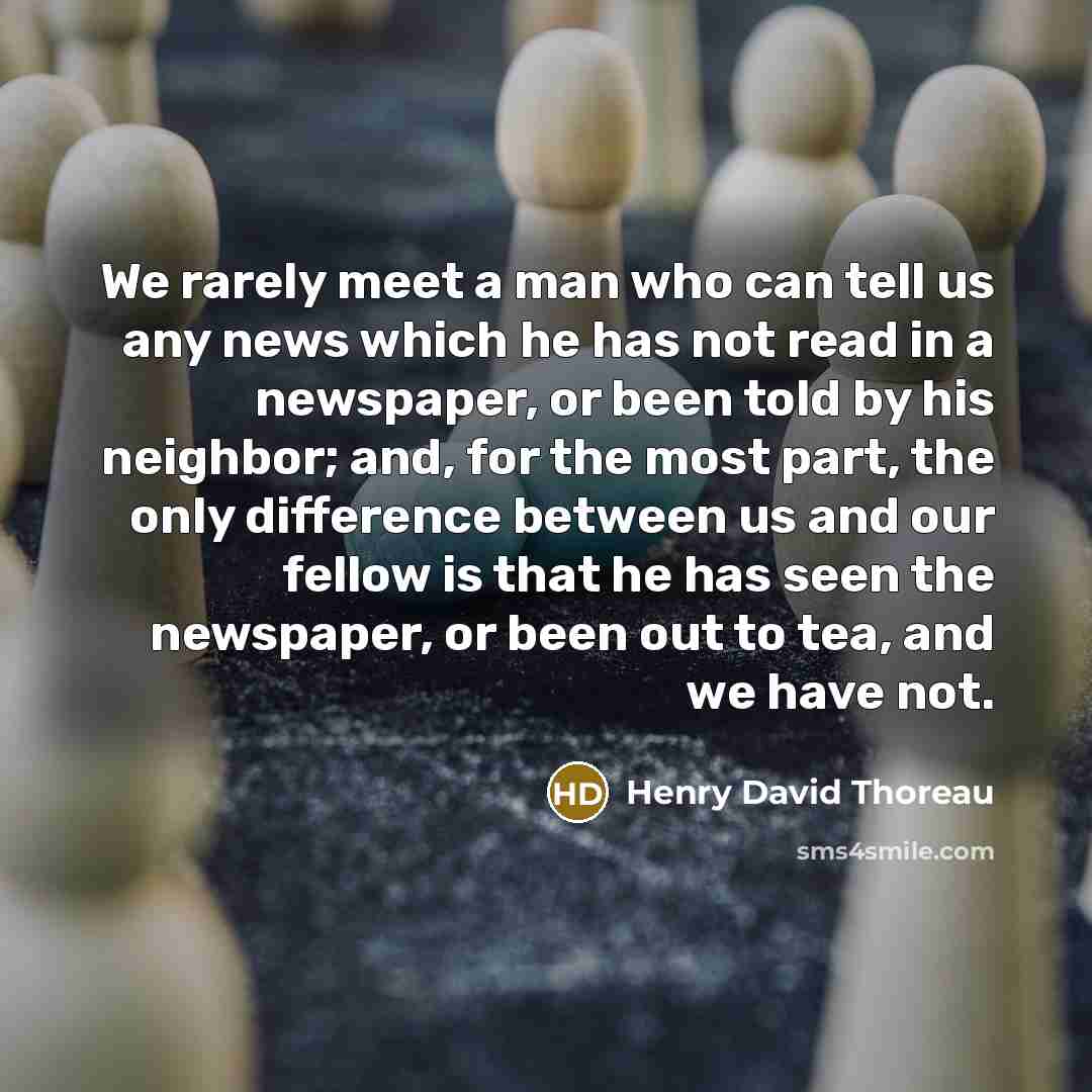 “We rarely meet a man who can tell us any…” quote by Henry David Thoreau