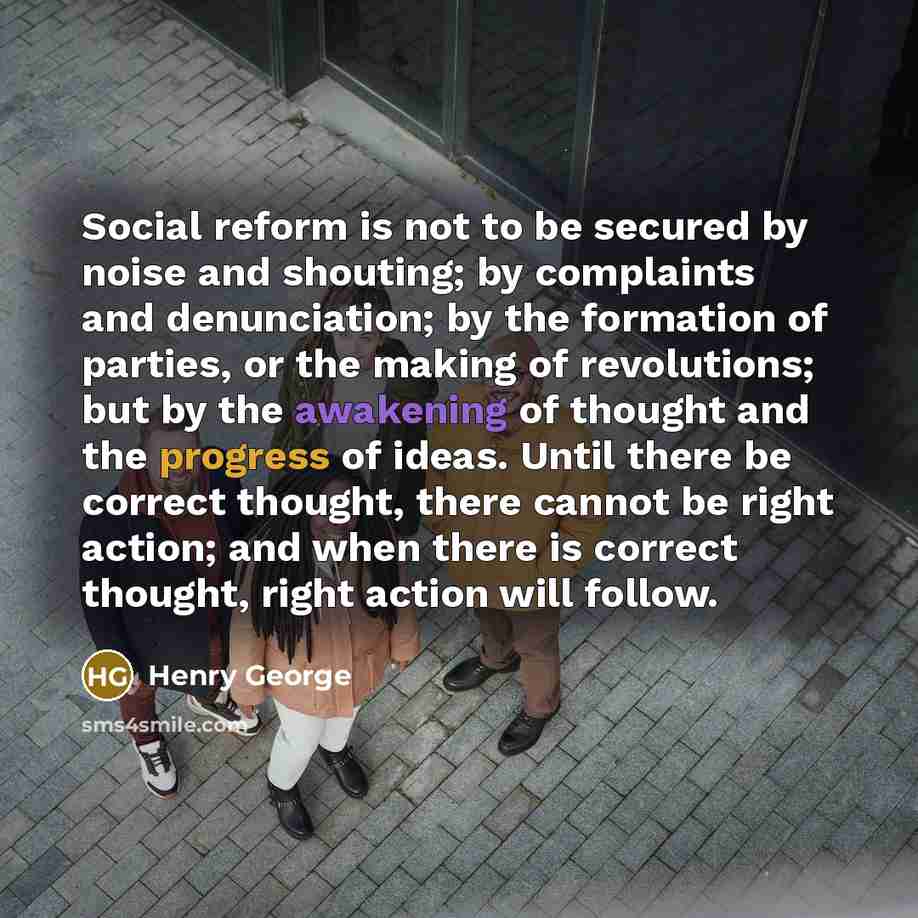 “Social reform is not to be secured by noise and…” quote by Henry George
