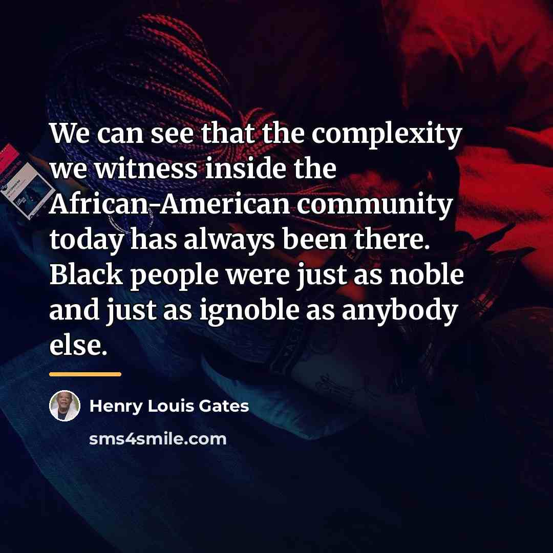 “We can see that the complexity we witness inside the…” quote by Henry Louis Gates