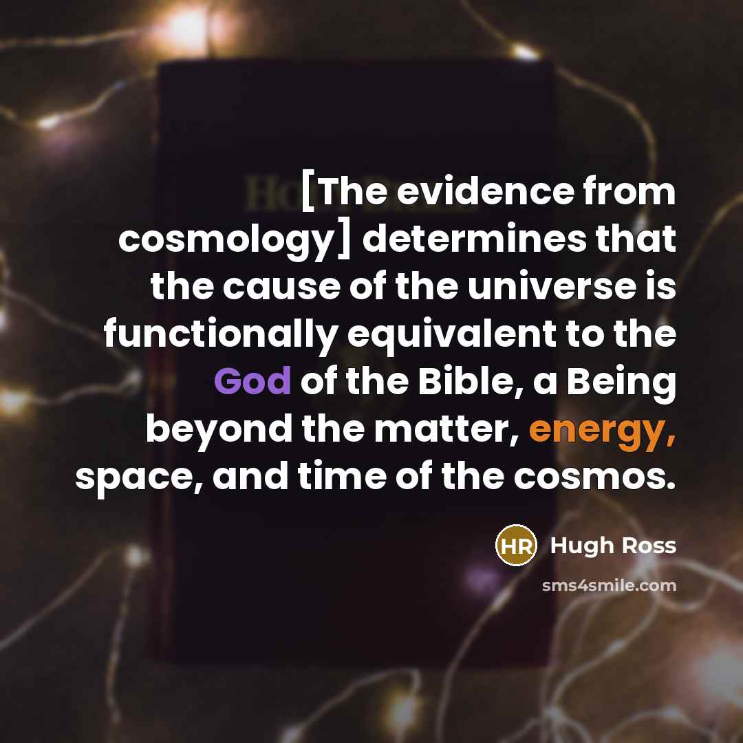 “[The evidence from cosmology] determines that the cause of the…” quote by Hugh Ross