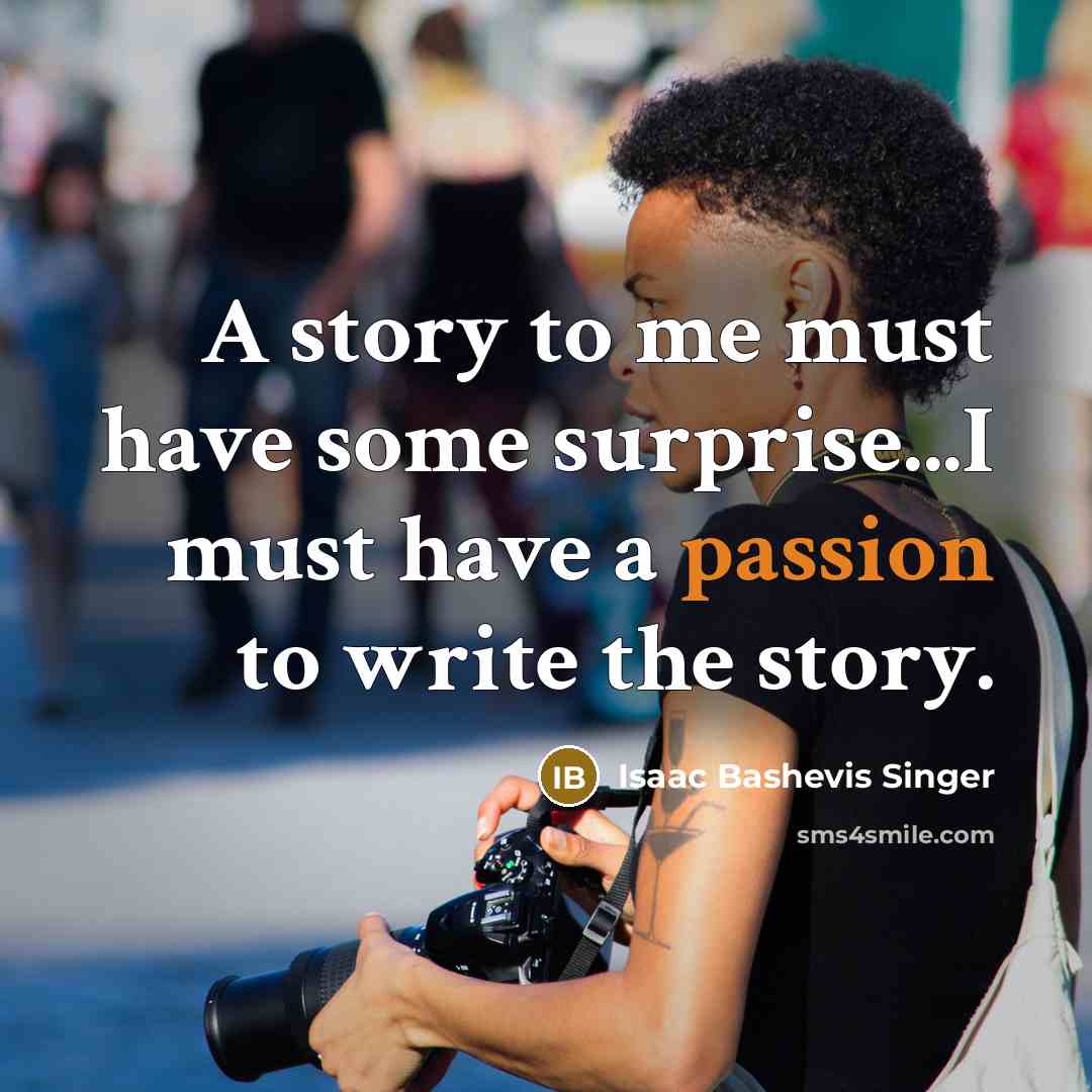 “A story to me must have some surprise...I must have…” quote by Isaac Bashevis Singer