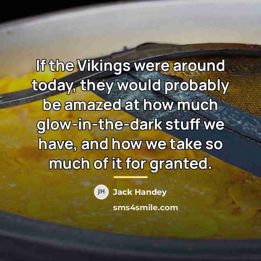 “If the Vikings were around today, they would probably be…” quote by Jack Handey