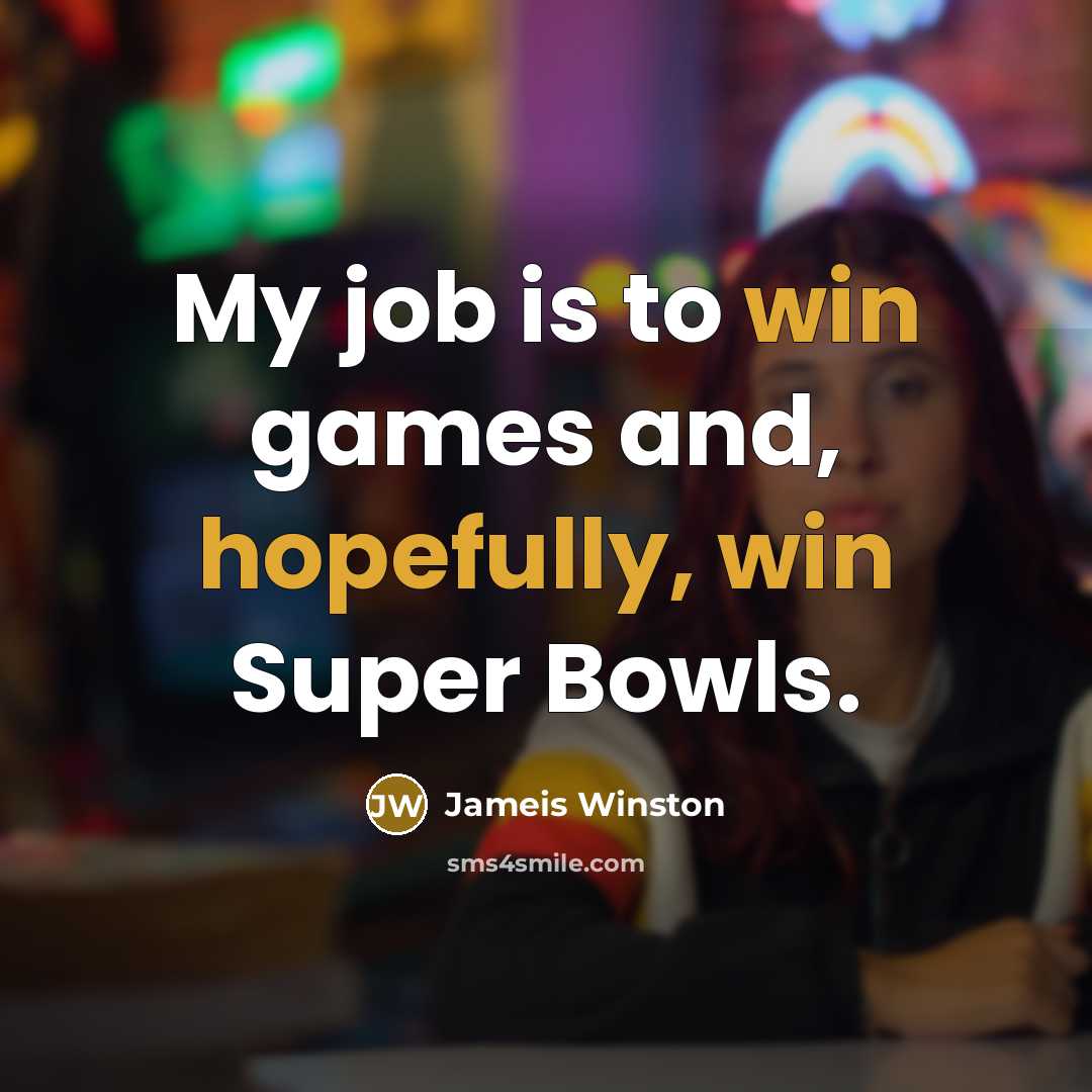 “My job is to win games and, hopefully, win Super…” quote by Jameis Winston
