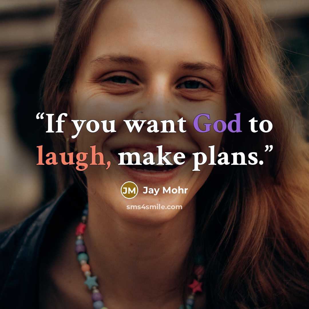 “If you want God to laugh, make plans.” quote by Jay Mohr