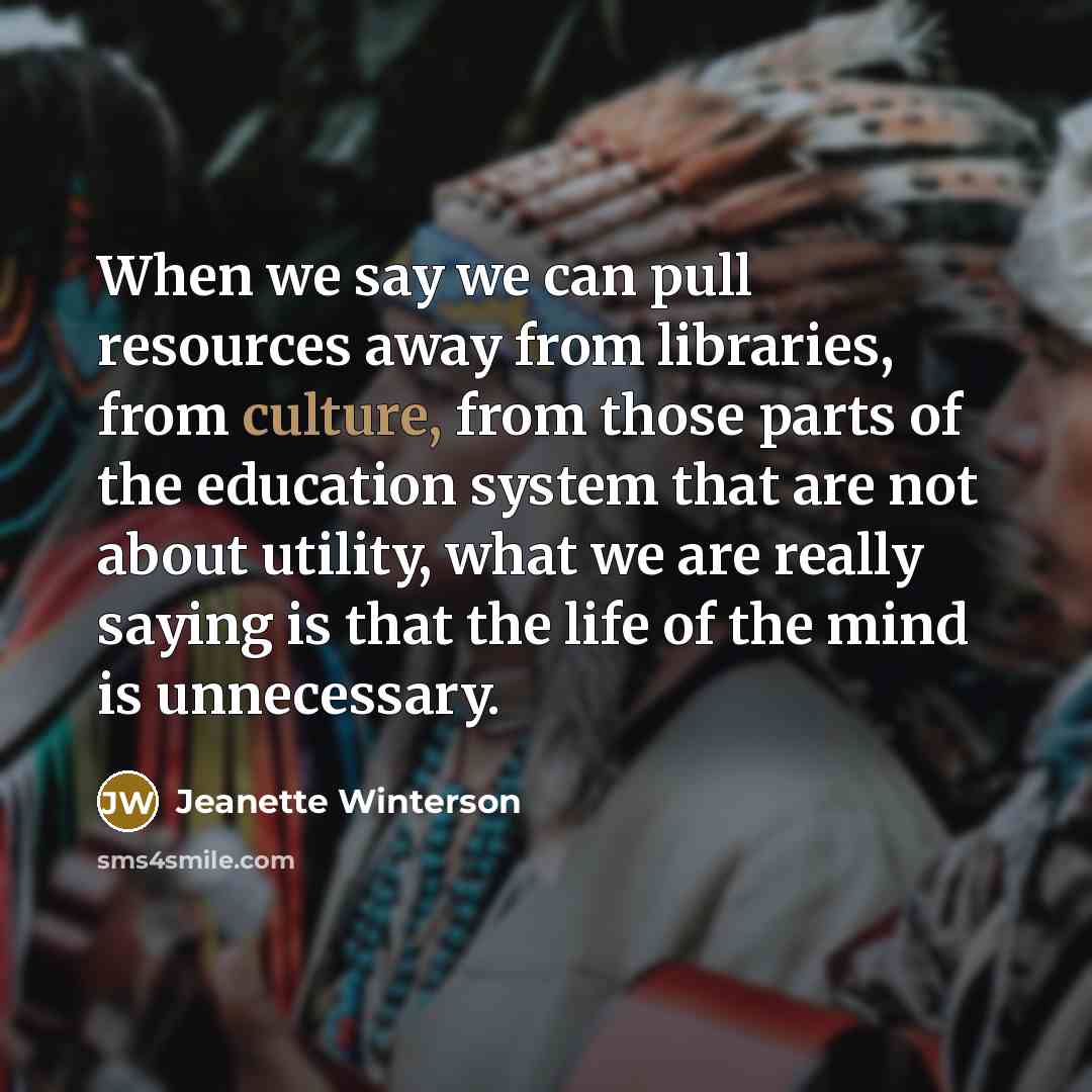 “When we say we can pull resources away from libraries,…” quote by Jeanette Winterson
