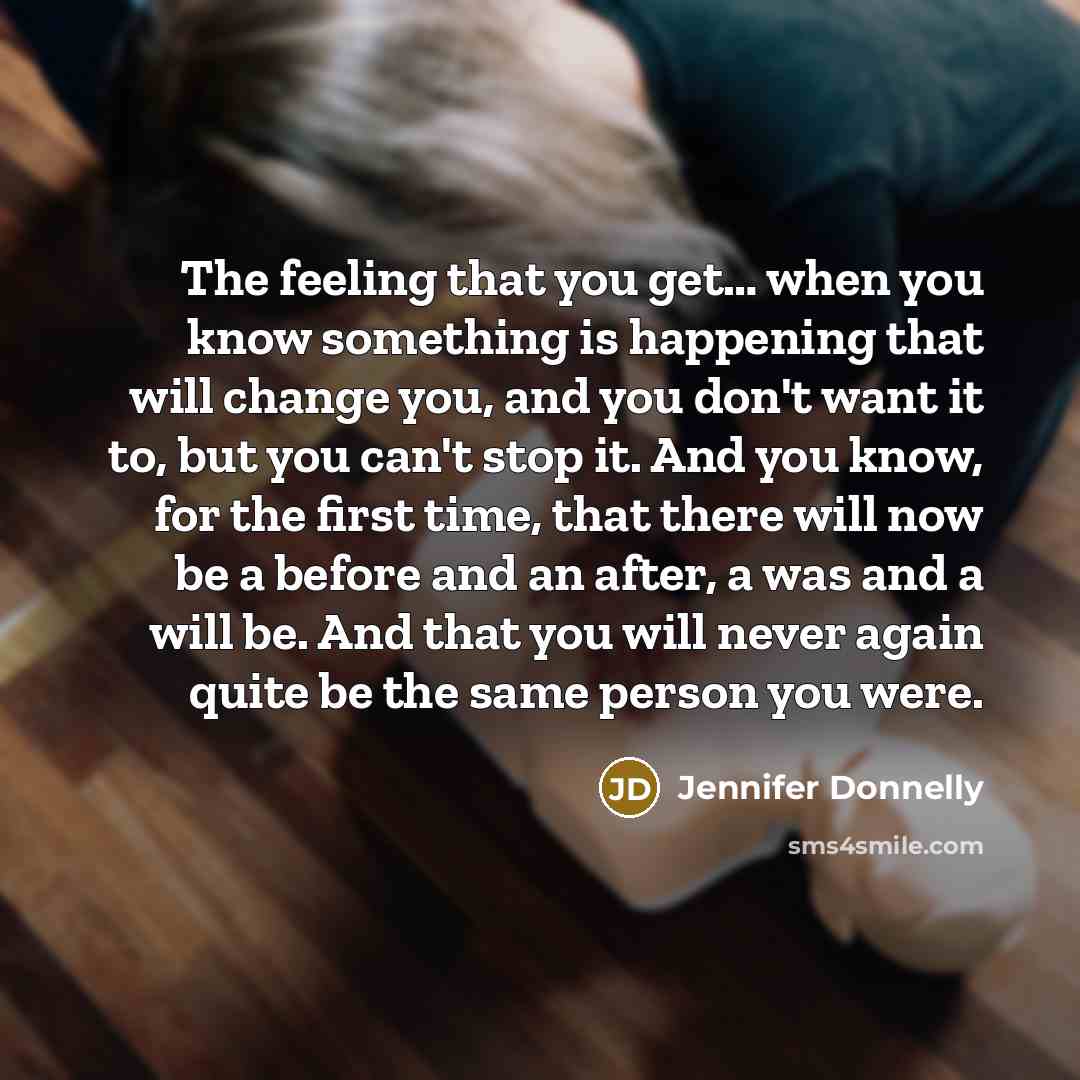 “The feeling that you get.... when you know something is…” quote by Jennifer Donnelly